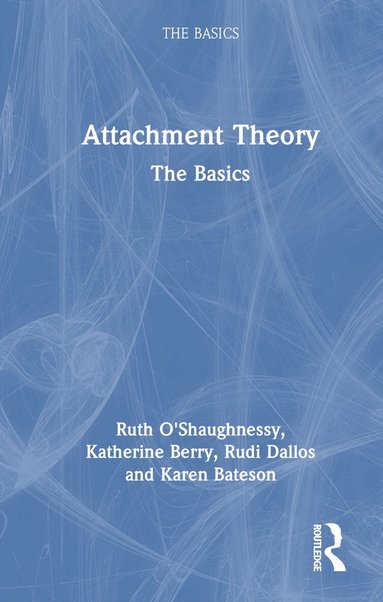 Ruth O'Shaughnessy, Katherine Berry, Rudi Dallos, Karen Bateson - Attachment Theory, Inbunden