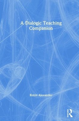 Robin Alexander, UK) Alexander, Robin (University of Cambridge - Dialogic Teaching Companion, Inbunden