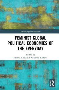 bokomslag Feminist Global Political Economies of the Everyday