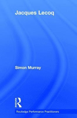 Simon Murray, UK) Murray, Simon (University of Glasgow - Jacques Lecoq, Inbunden
