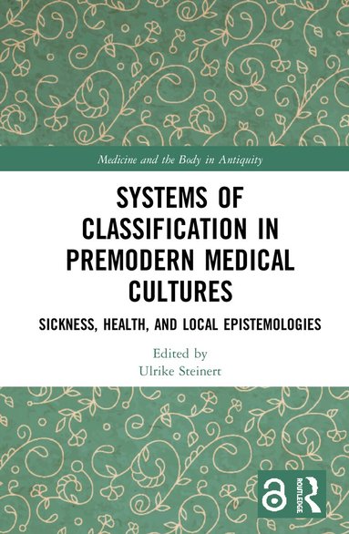 Ulrike Steinert - Systems of Classification in Premodern Medical Cultures, Inbunden