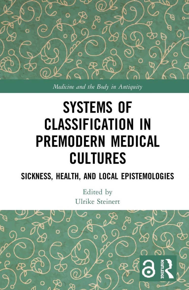Ulrike Steinert, Germany.) Steinert, Ulrike (Johannes Gutenberg-University Mainz - Systems of Classification in Premodern Medical Cultures, Inbunden