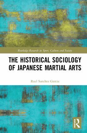 Raul Sanchez Garcia - Historical Sociology of Japanese Martial Arts, Inbunden