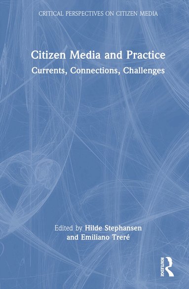 Hilde Stephansen, Emiliano Treré - Citizen Media and Practice, Inbunden