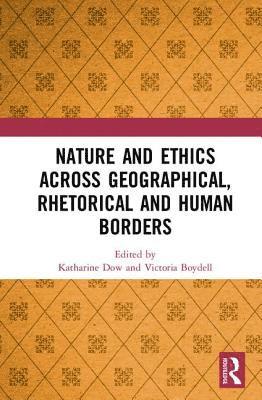 bokomslag Nature and Ethics Across Geographical, Rhetorical and Human Borders