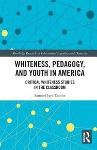 bokomslag Whiteness, Pedagogy, and Youth in America