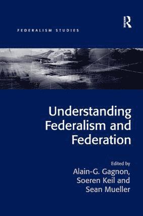 Alain-G. Gagnon, Soeren Keil, Alain-G Gagnon - Understanding Federalism and Federation, Häftad