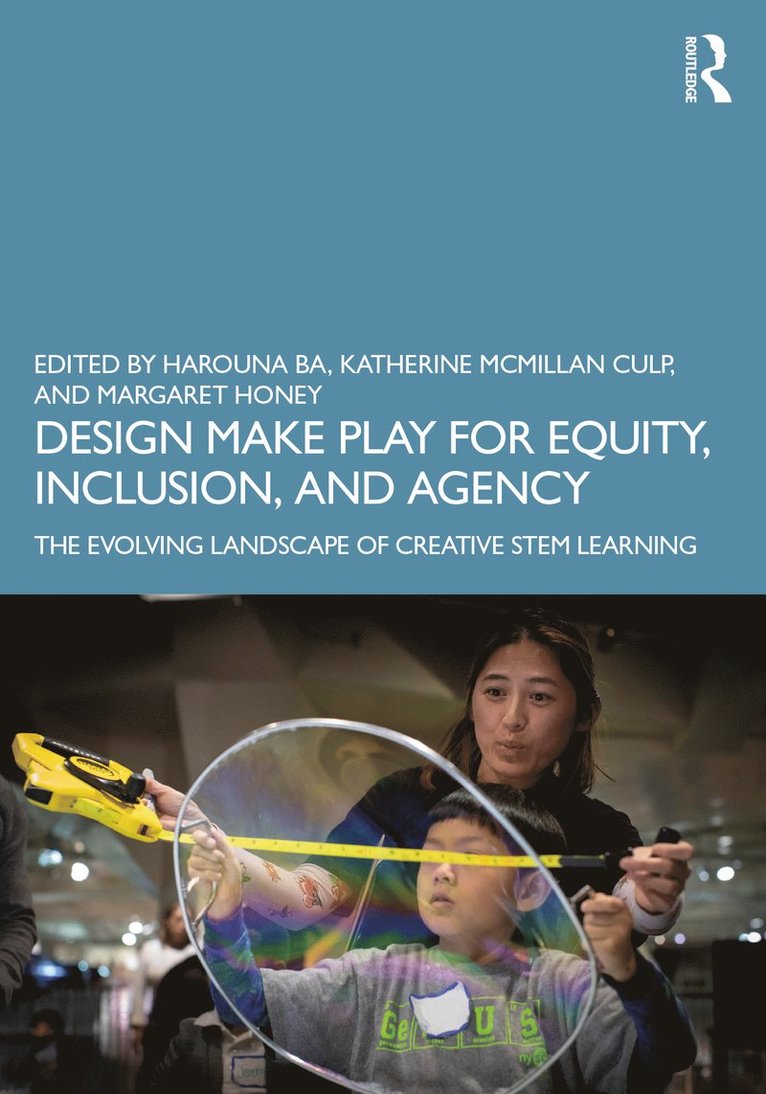 Harouna Ba, Katherine McMillan Culp, Margaret Honey, USA) Ba, Harouna (New York Hall of Science, USA) McMillan Culp, Katherine (New York Hall of Science, USA) Honey, Margaret (New York Hall of Science - Design Make Play for Equity, Inclusion, and Agency, Häftad