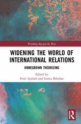 Ersel Aydinli, Gonca Biltekin - Widening the World of International Relations, Inbunden