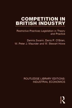 Dennis Swan, Denis P. O'Brien, W. Peter J. Maunder, Stewart Howe - Competition in British Industry, Inbunden
