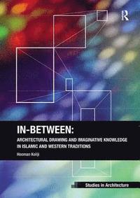 bokomslag In-Between: Architectural Drawing and Imaginative Knowledge in Islamic and Western Traditions