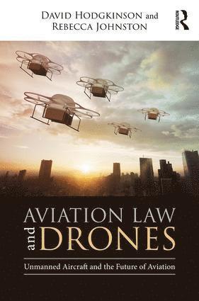 David Hodgkinson, Rebecca Johnston - Aviation Law and Drones, Inbunden