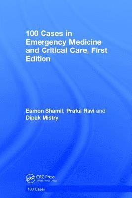 Eamon Shamil, Praful Ravi, Dipak Mistry, Praful (Dana-Farber Cancer Inst) Ravi, UK) Mistry, Dipak (Consultant in Emergency Medicine, University College London Hospital NHS Foundation Trust, London - 100 Cases in Emergency Medicine and Critical Care, Inbunden