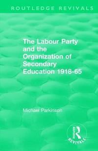 bokomslag The Labour Party and the Organization of Secondary Education 1918-65
