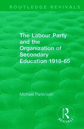 Labour Party and the Organization of Secondary Education 1918-65