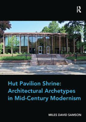Hut Pavilion Shrine: Architectural Archetypes in Mid-Century Modernism 1