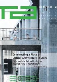 bokomslag Constructing a Place of Critical Architecture in China