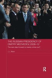 bokomslag The Russian Presidency of Dmitry Medvedev, 2008-2012