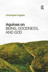 bokomslag Aquinas on Being, Goodness, and God