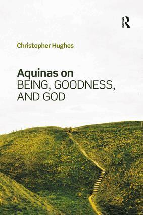 Christopher Hughes - Aquinas on Being, Goodness, and God, Häftad