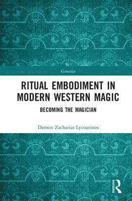 bokomslag Ritual Embodiment in Modern Western Magic