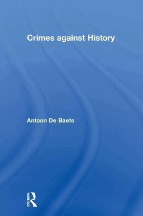 Antoon De Baets - Crimes against History, Inbunden