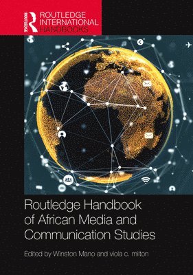 Winston Mano, Viola Milton, UK) Mano, Winston (University of Westminster, Viola (University of South Africa) Milton, Viola c. Milton, Viola C. Milton - Routledge Handbook of African Media and Communication Studies, Inbunden
