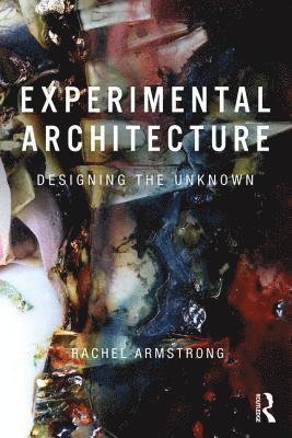 Rachel Armstrong, UK) Armstrong, Rachel (University of Newcastle - Experimental Architecture, Inbunden