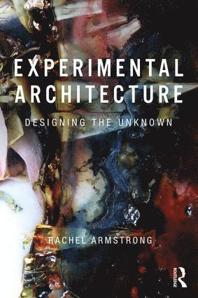 Rachel Armstrong, UK) Armstrong, Rachel (University of Newcastle - Experimental Architecture, Häftad