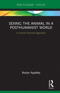 bokomslag Sexing the Animal in a Post-Humanist World