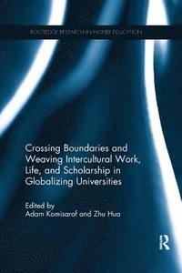 bokomslag Crossing Boundaries and Weaving Intercultural Work, Life, and Scholarship in Globalizing Universities