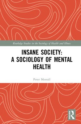 Peter Morrall - Insane Society: A Sociology of Mental Health, Inbunden