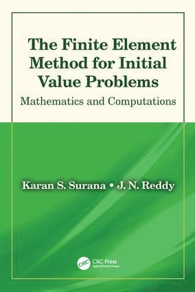 Karan S. Surana, J. N. Reddy, USA) Surana, Karan S. (University of Kansas, USA) Reddy, J. N. (Texas A&M University, College Station - Finite Element Method for Initial Value Problems, Inbunden