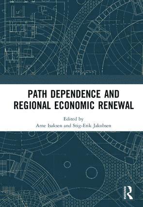 Arne Isaksen, Stig-Erik Jakobsen - Path Dependence and Regional Economic Renewal, Inbunden