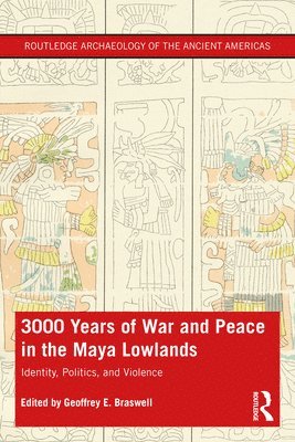 3,000 Years of War and Peace in the Maya Lowlands 1
