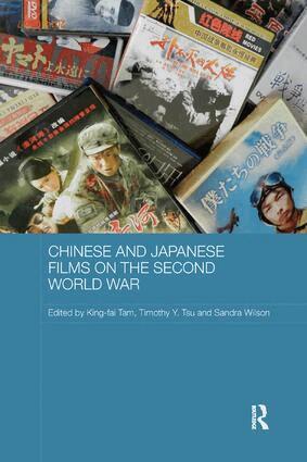 King-fai Tam, Timothy Y. Tsu, Sandra Wilson - Chinese and Japanese Films on the Second World War, Häftad