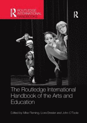 The Routledge International Handbook of the Arts and Education 1