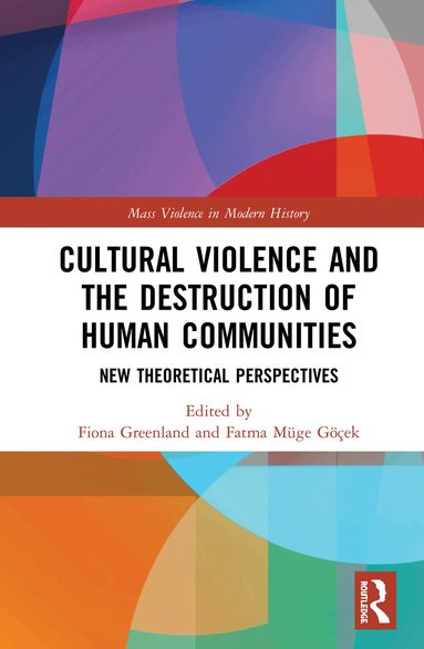 Fiona Greenland, Fatma Müge Göçek - Cultural Violence and the Destruction of Human Communities, Inbunden