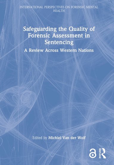 Michiel van der Wolf - Safeguarding the Quality of Forensic Assessment in Sentencing, Inbunden