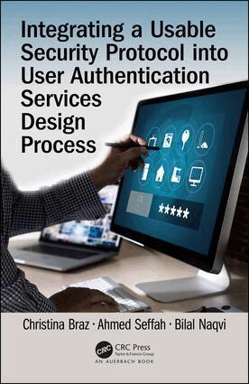 Christina Braz, Ahmed Seffah, Bilal Naqvi - Integrating a Usable Security Protocol into User Authentication Services Design Process, Inbunden