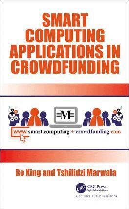 Bo Xing, Tshilidzi Marwala - Smart Computing Applications in Crowdfunding, Inbunden