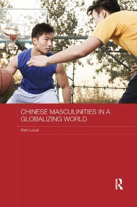 Kam Louie - Chinese Masculinities in a Globalizing World, Häftad