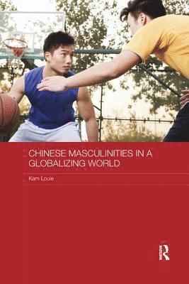 Chinese Masculinities in a Globalizing World 1