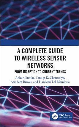 Ankur Dumka, Sandip K. Chaurasiya, Arindam Biswas, Hardwari Lal Mandoria - Complete Guide to Wireless Sensor Networks, Inbunden
