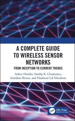 Ankur Dumka, Sandip K. Chaurasiya, Arindam Biswas, Hardwari Lal Mandoria - Complete Guide to Wireless Sensor Networks, Inbunden