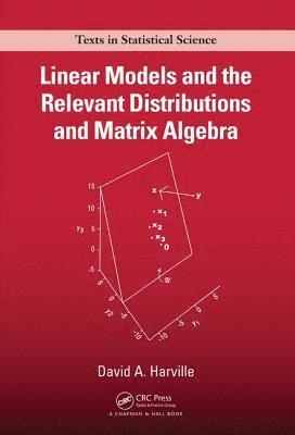 bokomslag Linear Models and the Relevant Distributions and Matrix Algebra