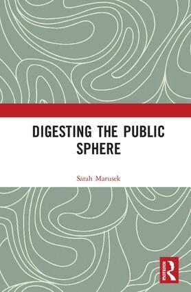 Sarah Marusek - Digesting the Public Sphere, Inbunden