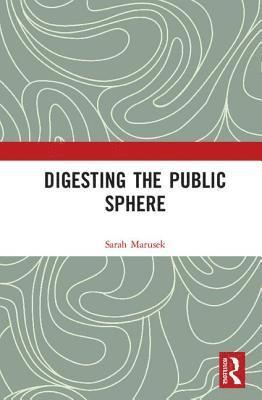 Digesting the Public Sphere 1