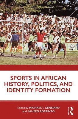 bokomslag Sports in African History, Politics, and Identity Formation