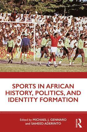 bokomslag Sports in African History, Politics, and Identity Formation